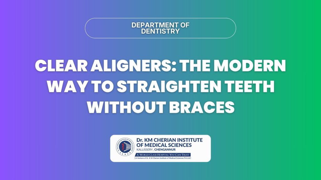 Clear Aligners: The Modern Way to Straighten Teeth Without Braces | Dr ...