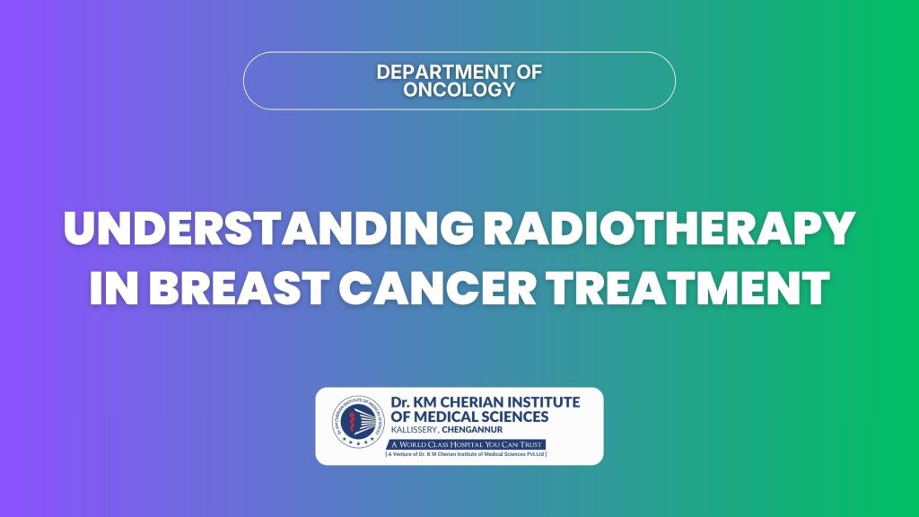 The Vital Role of Radiotherapy in Breast Cancer Care | Dr. KM Cherian ...